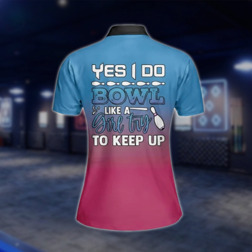 Yes I Do Bowl Like A Girl Try To Keep Up Custom Name Blue Pink Bowling Polo Shirt, Women's Custom Funny Bowling Shirts BW0022