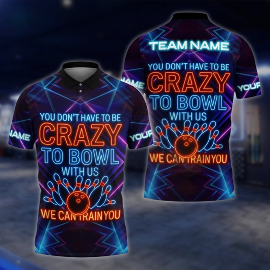 You Don't Have To Be Crazy To Bowl With Us We Can Train You Neon Custom Bowling Polo Shirt, Custom Funny Bowling Shirt For Team BZ0858