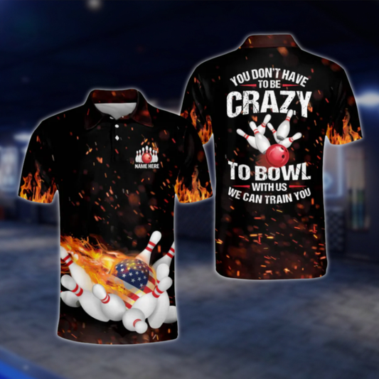 Custom You Don't Have To Be Crazy To Bowl With Us We Can Train You Mens Flame Bowling Polo Shirt, Custom Funny Bowling Shirts BM0246