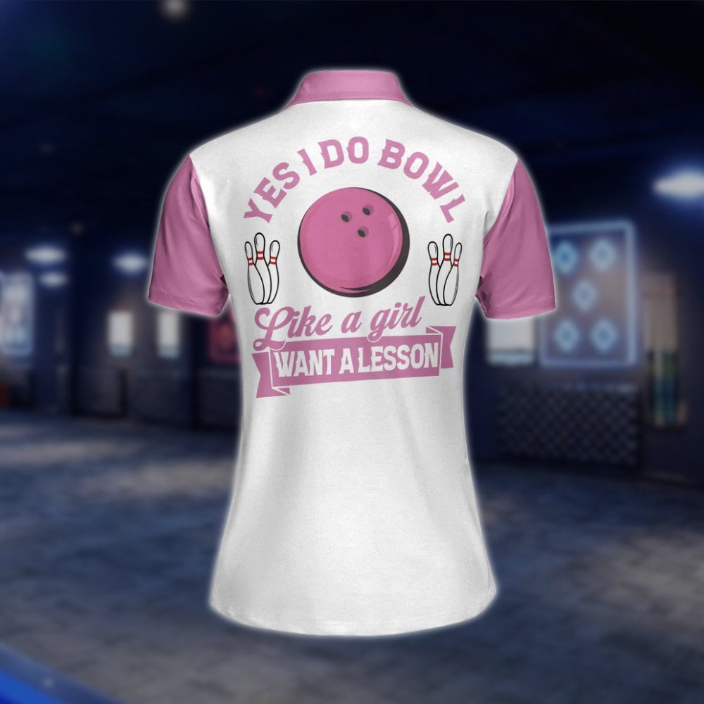 Yes I Do Bowl Like A Girl Want A Lesson Custom Name Pink White Bowling Polo Shirt For Ladies, Custom Funny Bowling Shirt For Women BZ0016