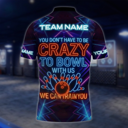 You Don't Have To Be Crazy To Bowl With Us We Can Train You Neon Custom Bowling Polo Shirt, Custom Funny Bowling Shirt For Team BZ0858