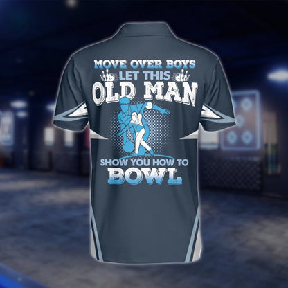 Move Over Boys Let This Old Man Show You How To Bowl Custom Mens Bowling Polo Shirt, Custom Funny Bowling Shirts BZ0115